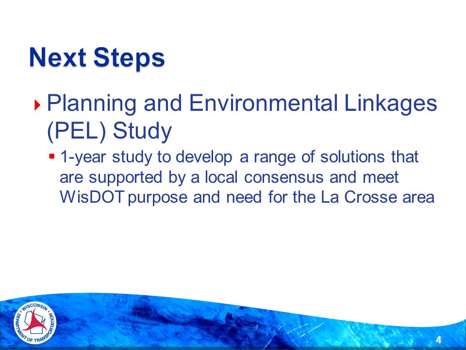  Planning and Environmental Linkages (PEL) Study  1-year study to develop a range of solutions that are supported by a local consensus and meet WisDOT purpose and need for the La Crosse area 4