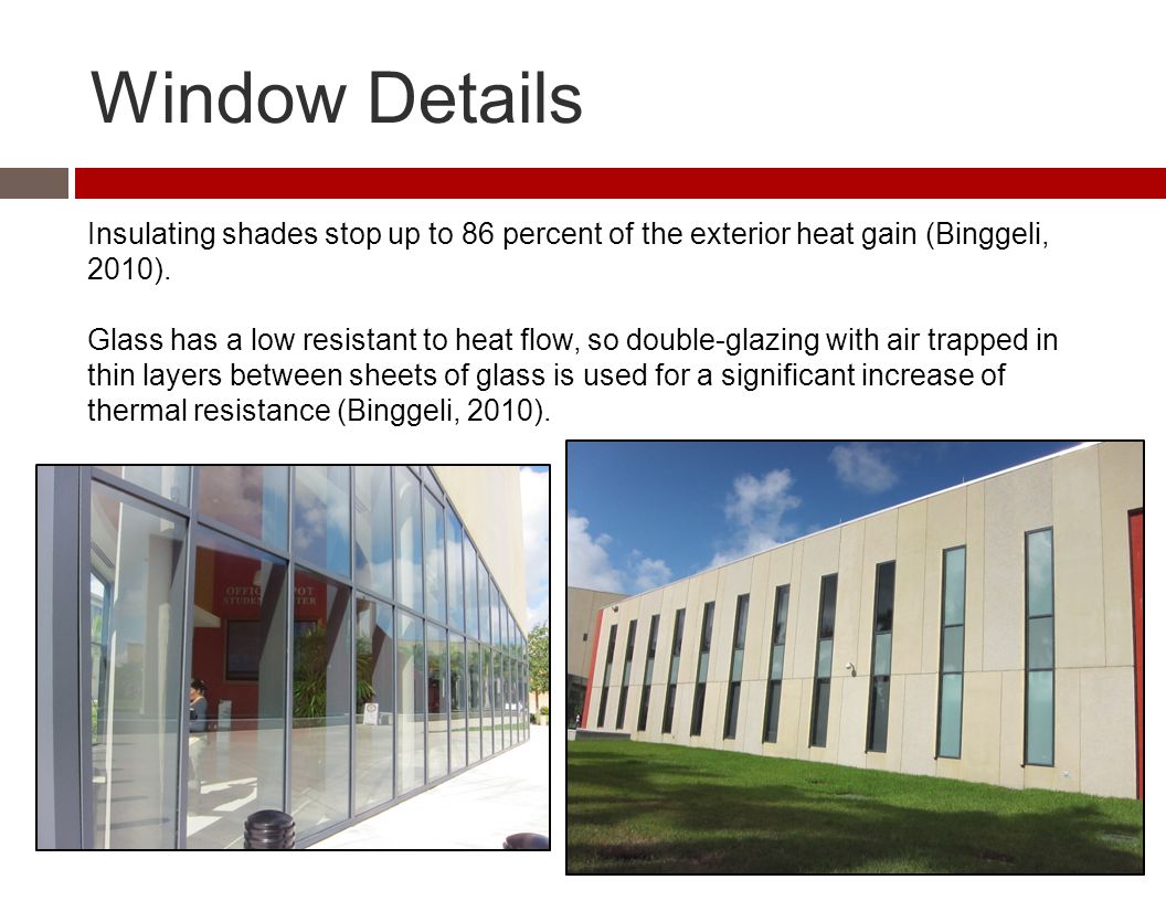 Window Details Insulating shades stop up to 86 percent of the exterior heat gain (Binggeli, 2010).