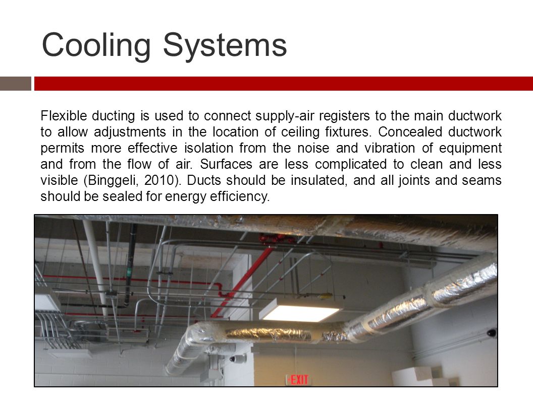 Cooling Systems Flexible ducting is used to connect supply-air registers to the main ductwork to allow adjustments in the location of ceiling fixtures.