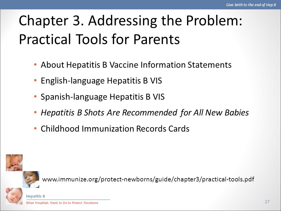 Give birth to the end of Hep B Hepatitis B What Hospitals Need to Do to Protect Newborns 27 About Hepatitis B Vaccine Information Statements English-language Hepatitis B VIS Spanish-language Hepatitis B VIS Hepatitis B Shots Are Recommended for All New Babies Childhood Immunization Records Cards Chapter 3.