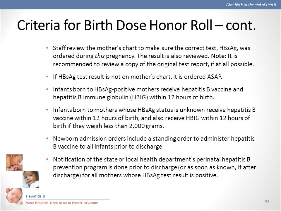 Give birth to the end of Hep B Hepatitis B What Hospitals Need to Do to Protect Newborns Criteria for Birth Dose Honor Roll – cont.