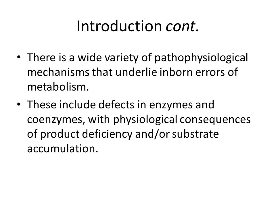 There is a wide variety of pathophysiological mechanisms that underlie inborn errors of metabolism.