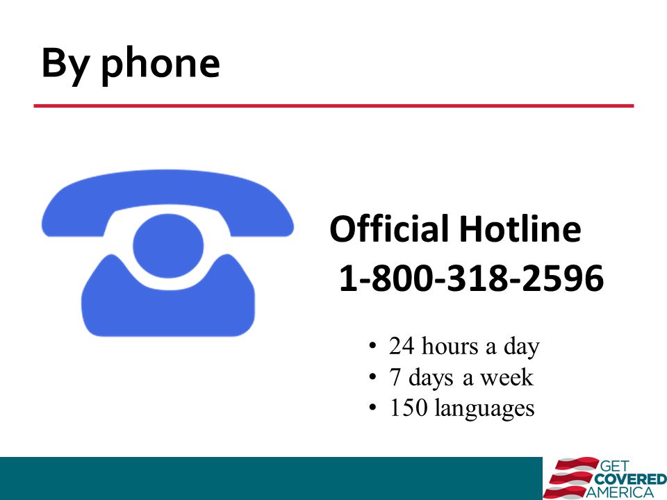 By phone Official Hotline hours a day 7 days a week 150 languages
