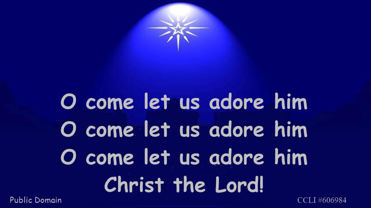 O come let us adore him Christ the Lord! Public Domain CCLI #606984
