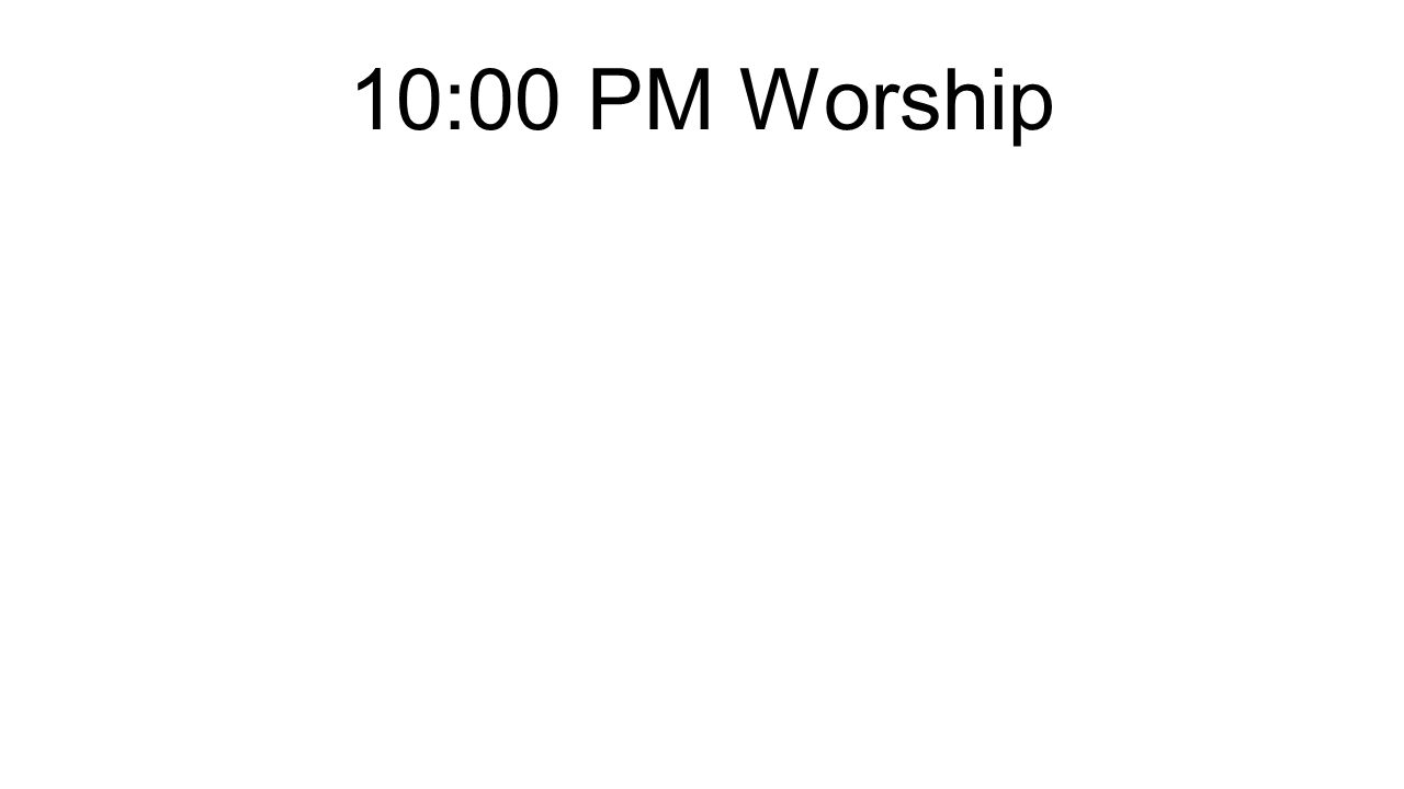 10:00 PM Worship
