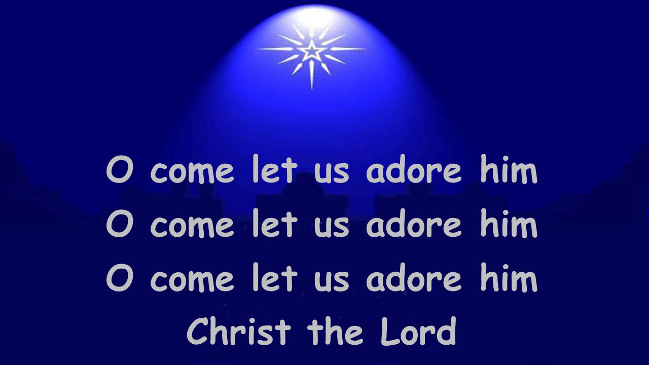 O come let us adore him Christ the Lord
