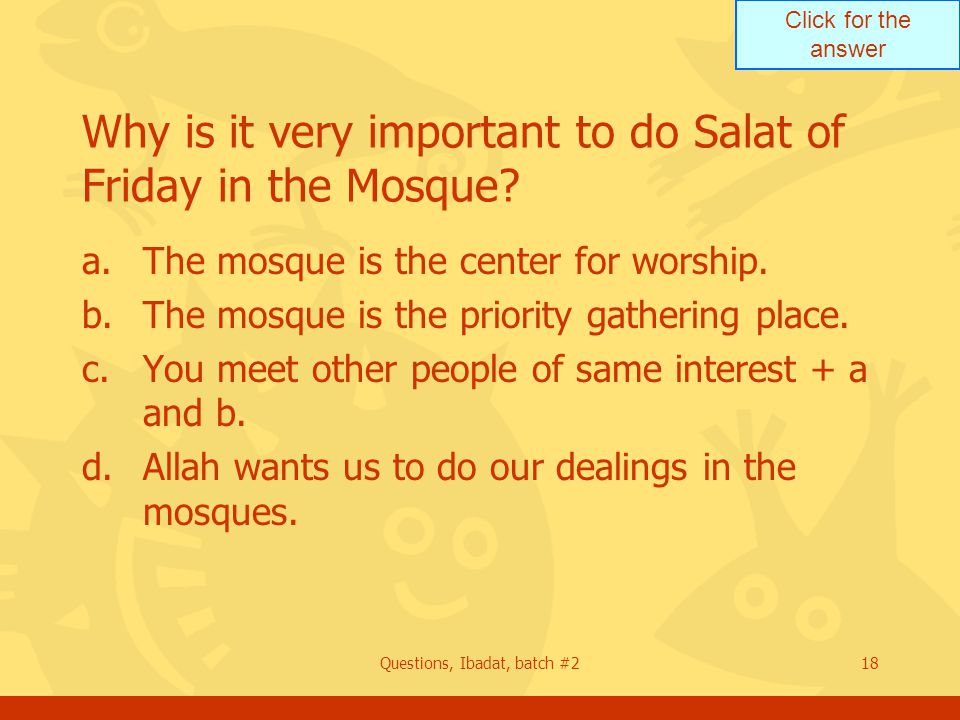 Click for the answer Questions, Ibadat, batch #218 Why is it very important to do Salat of Friday in the Mosque.