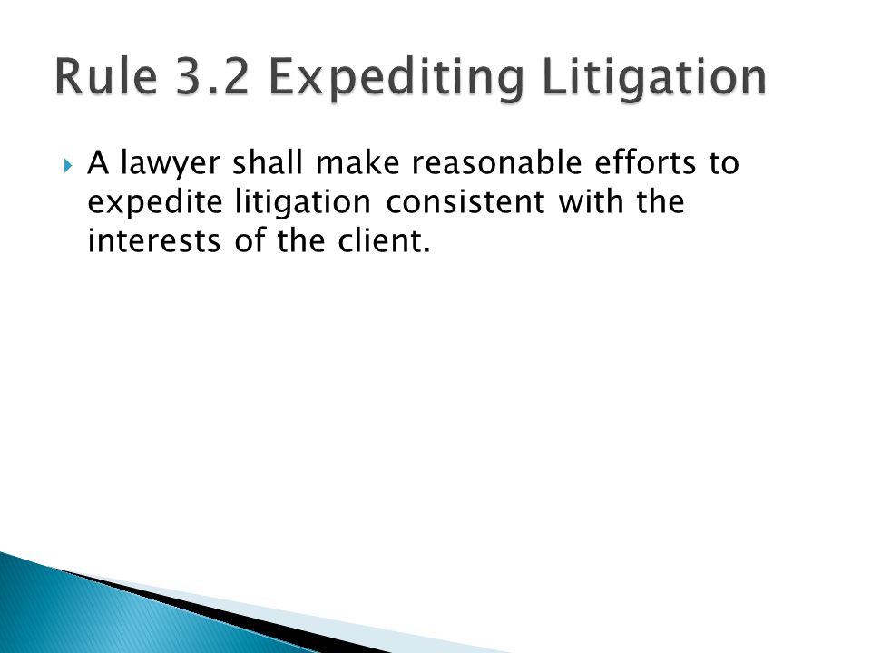  A lawyer shall make reasonable efforts to expedite litigation consistent with the interests of the client.