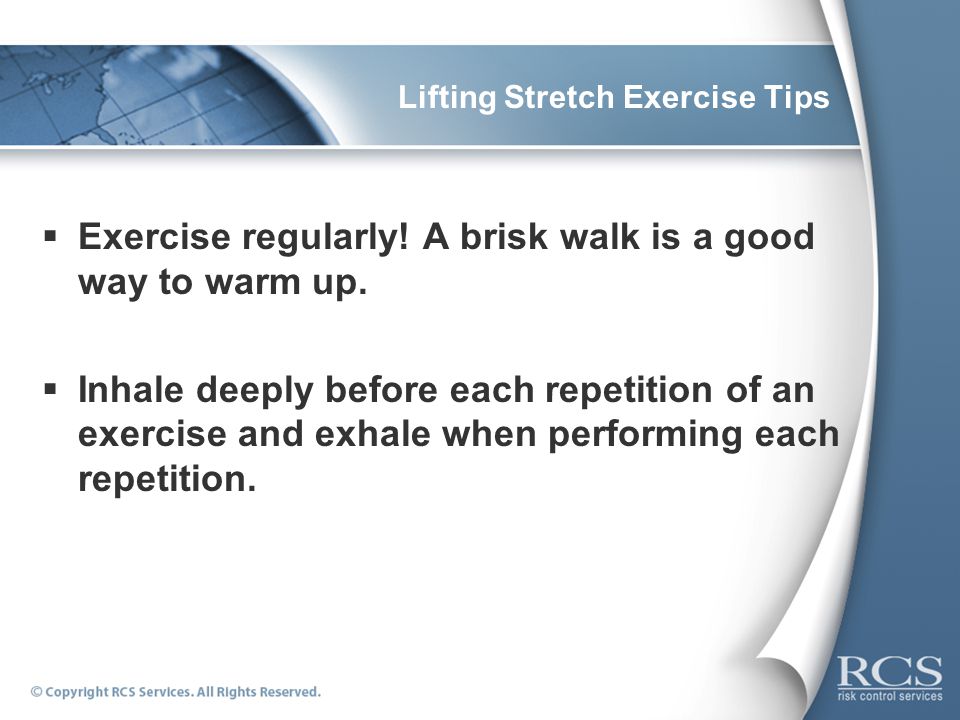 Lifting Stretch Exercise Tips  Exercise regularly.
