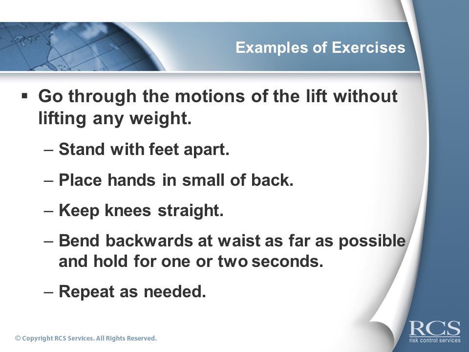 Examples of Exercises  Go through the motions of the lift without lifting any weight.