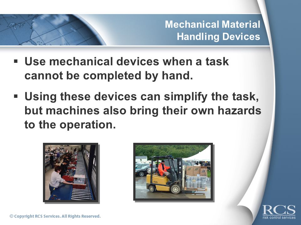 Mechanical Material Handling Devices  Use mechanical devices when a task cannot be completed by hand.