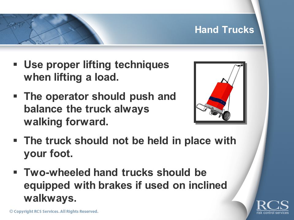 Hand Trucks  Use proper lifting techniques when lifting a load.