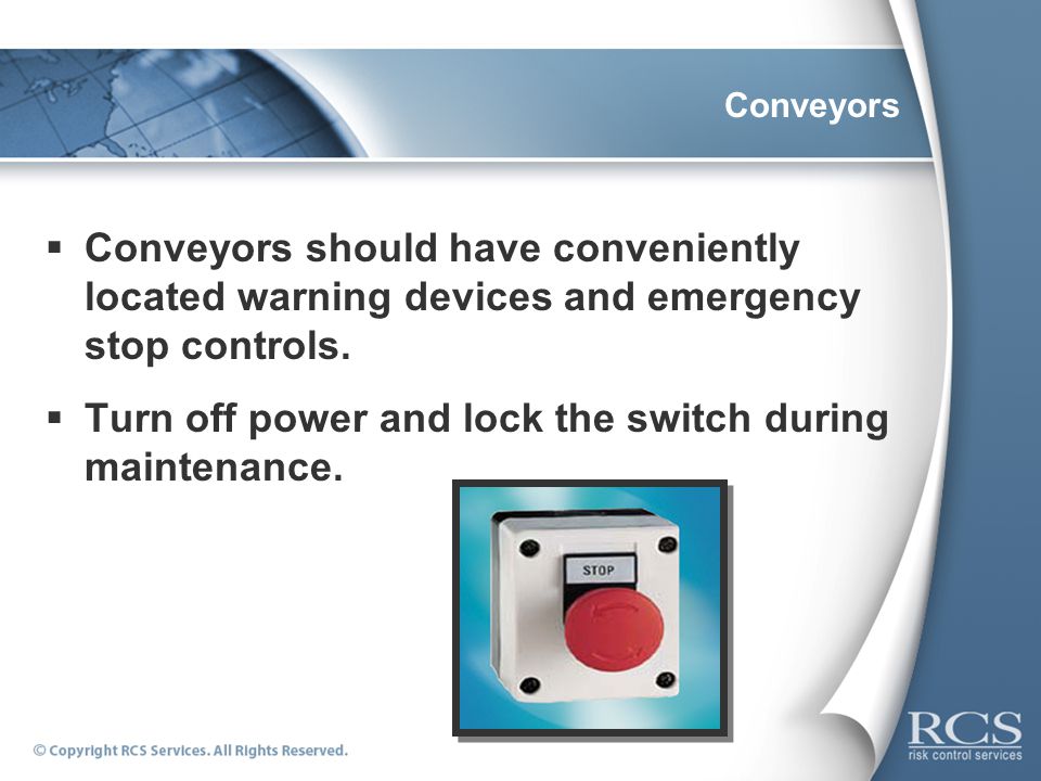 Conveyors  Conveyors should have conveniently located warning devices and emergency stop controls.
