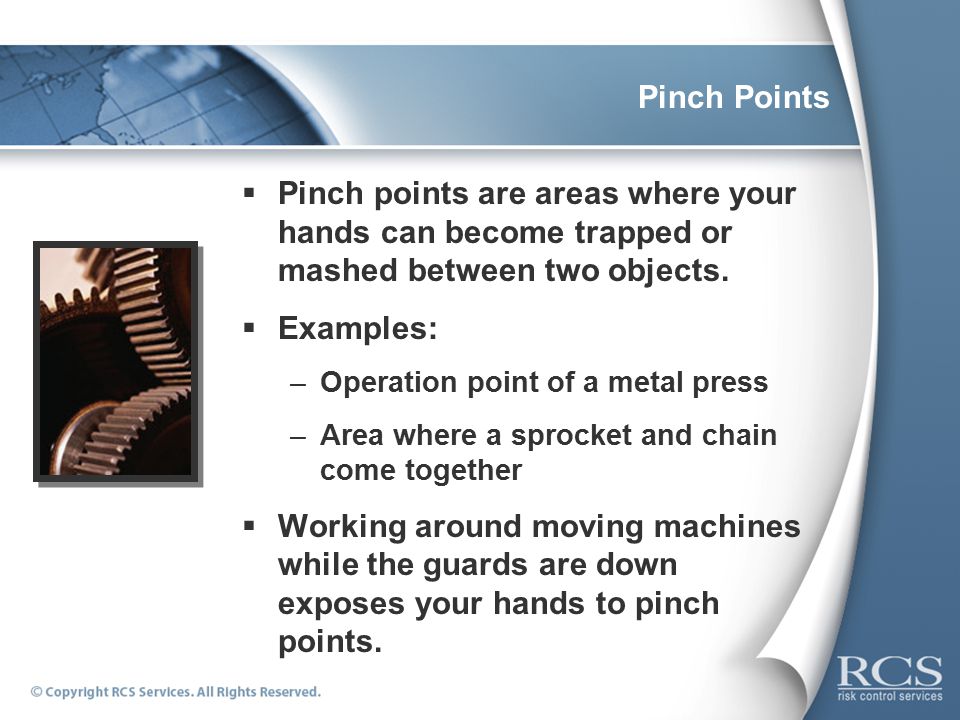 Pinch Points  Pinch points are areas where your hands can become trapped or mashed between two objects.