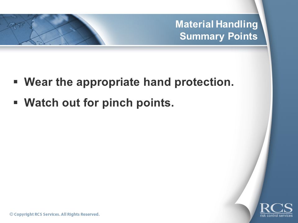 Material Handling Summary Points  Wear the appropriate hand protection.