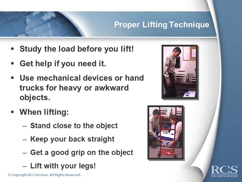 Proper Lifting Technique  Study the load before you lift.