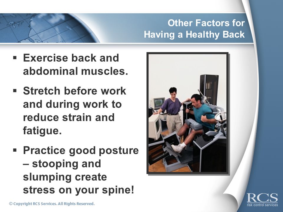 Other Factors for Having a Healthy Back  Exercise back and abdominal muscles.