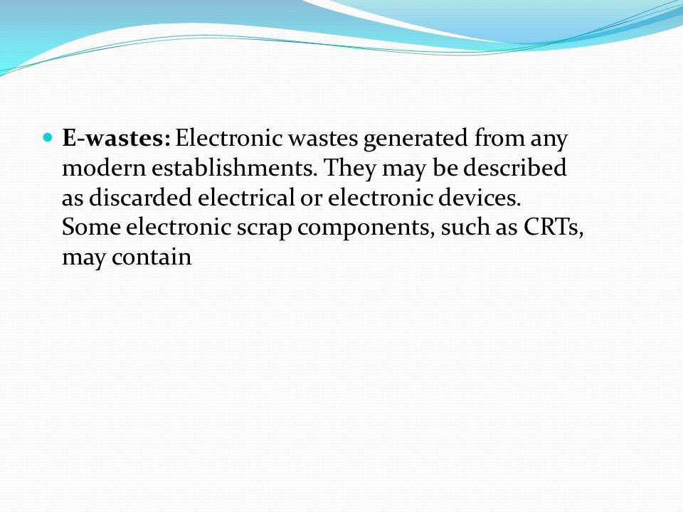 Classification of wastes according to their origin and type Municipal Solid wastes: Solid wastes that include household garbage, rubbish, construction & demolition debris, sanitation residues, packaging materials, trade refuges etc.