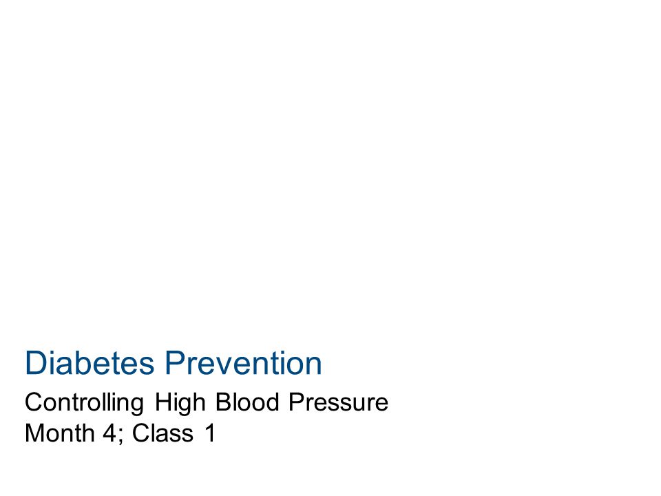 Diabetes Prevention Controlling High Blood Pressure Month 4; Class 1
