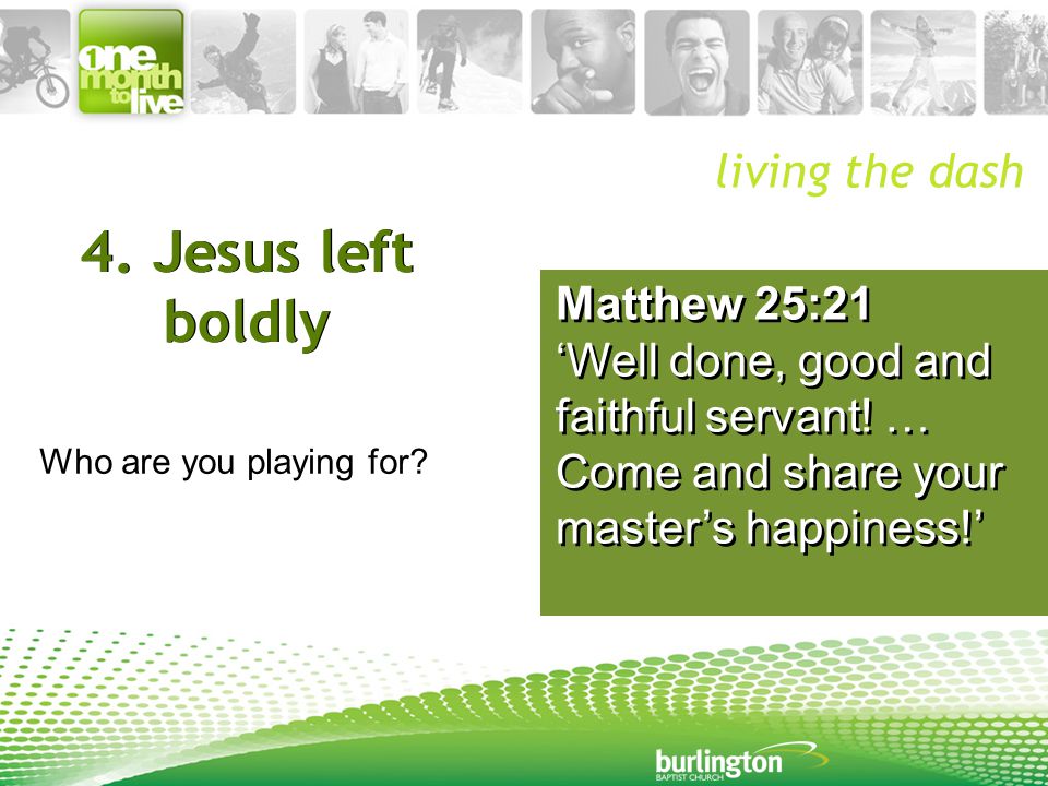 Matthew 25:21 ‘Well done, good and faithful servant.