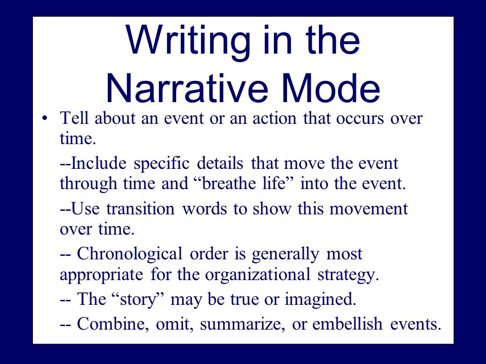 Writing in the Narrative Mode Tell about an event or an action that occurs over time.