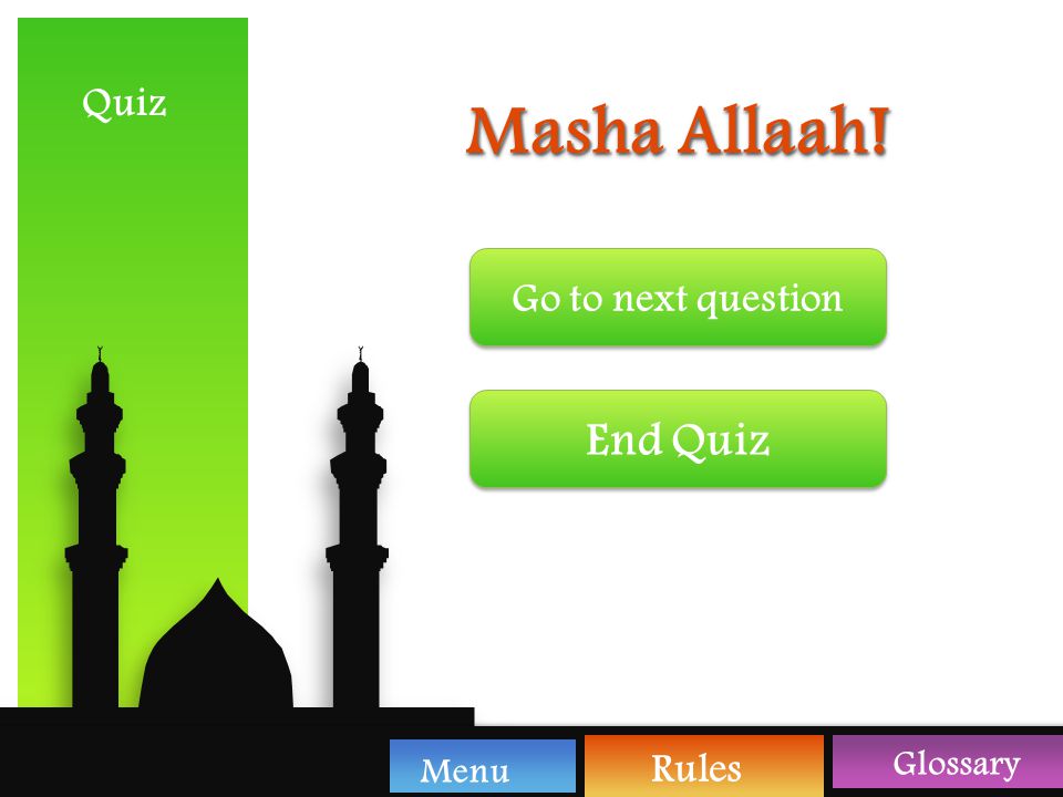Quiz Glossary Rules Menu نَارُ اللهِ Word Allaah would be pronounced light in the above. True False