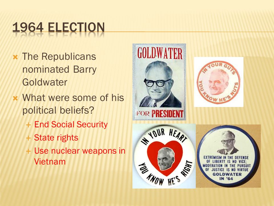  The Republicans nominated Barry Goldwater  What were some of his political beliefs.