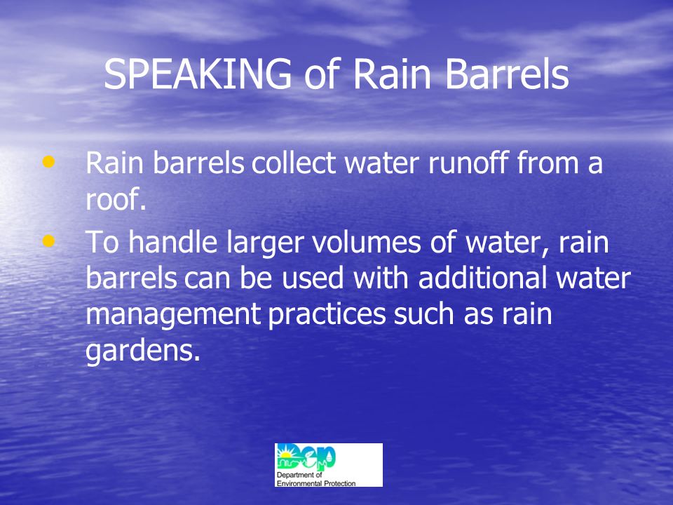 SPEAKING of Rain Barrels Rain barrels collect water runoff from a roof.