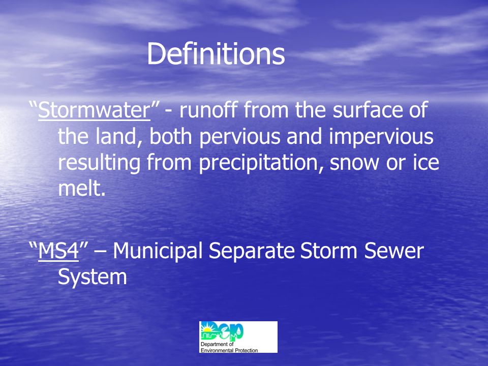 Definitions Stormwater - runoff from the surface of the land, both pervious and impervious resulting from precipitation, snow or ice melt.