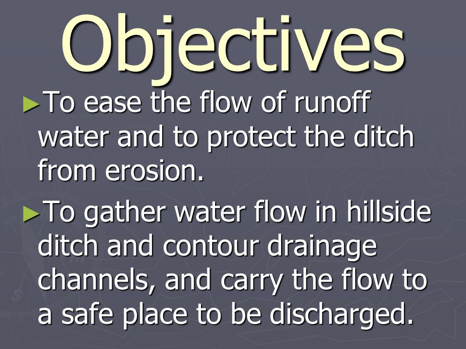 Objectives ► To ease the flow of runoff water and to protect the ditch from erosion.