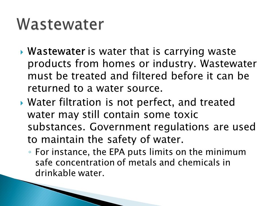  Wastewater is water that is carrying waste products from homes or industry.