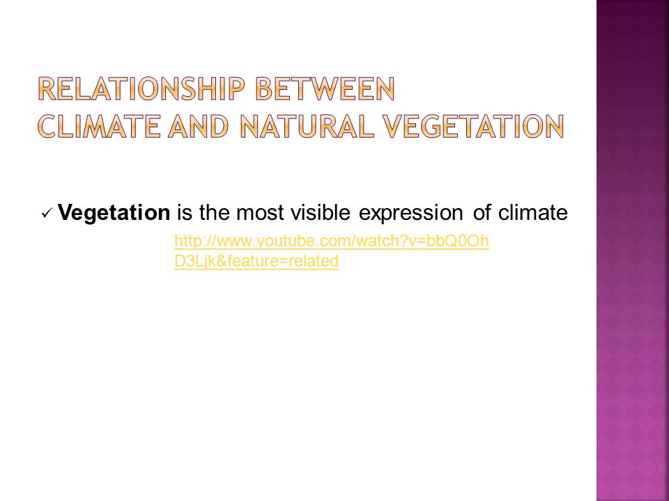Vegetation is the most visible expression of climate   v=bbQ0Oh D3Ljk&feature=related