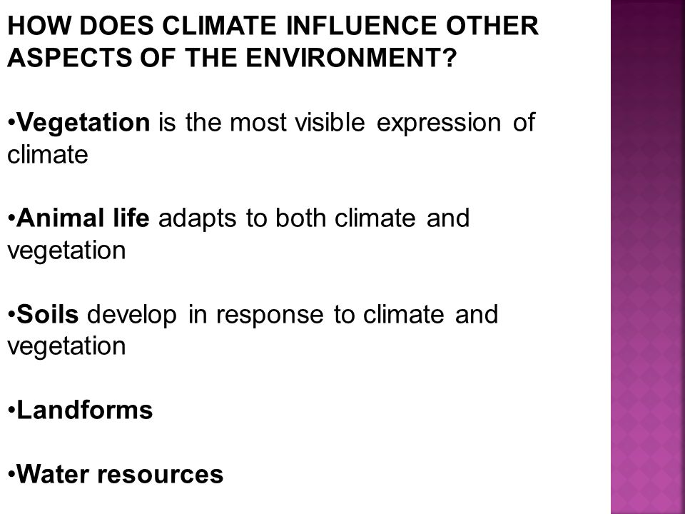 HOW DOES CLIMATE INFLUENCE OTHER ASPECTS OF THE ENVIRONMENT.