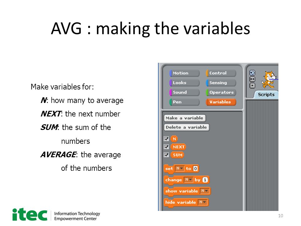 10 AVG : making the variables Make variables for: N: how many to average NEXT: the next number SUM: the sum of the numbers AVERAGE: the average of the numbers