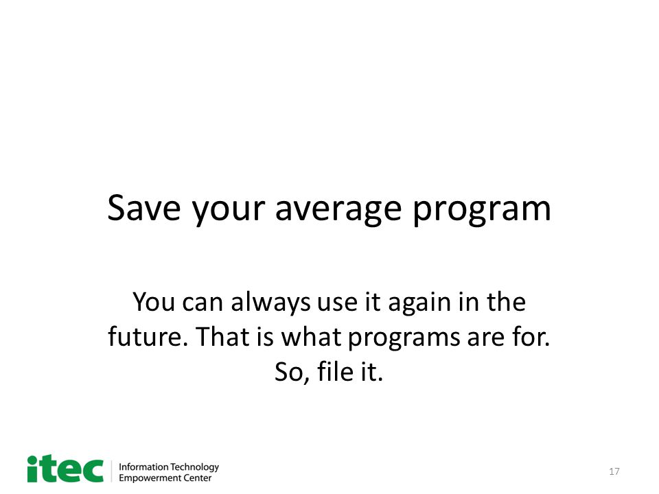17 Save your average program You can always use it again in the future.