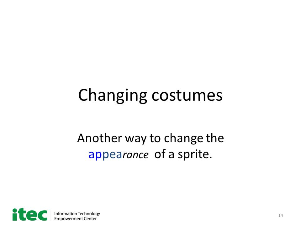 19 Changing costumes Another way to change the appea rance of a sprite.