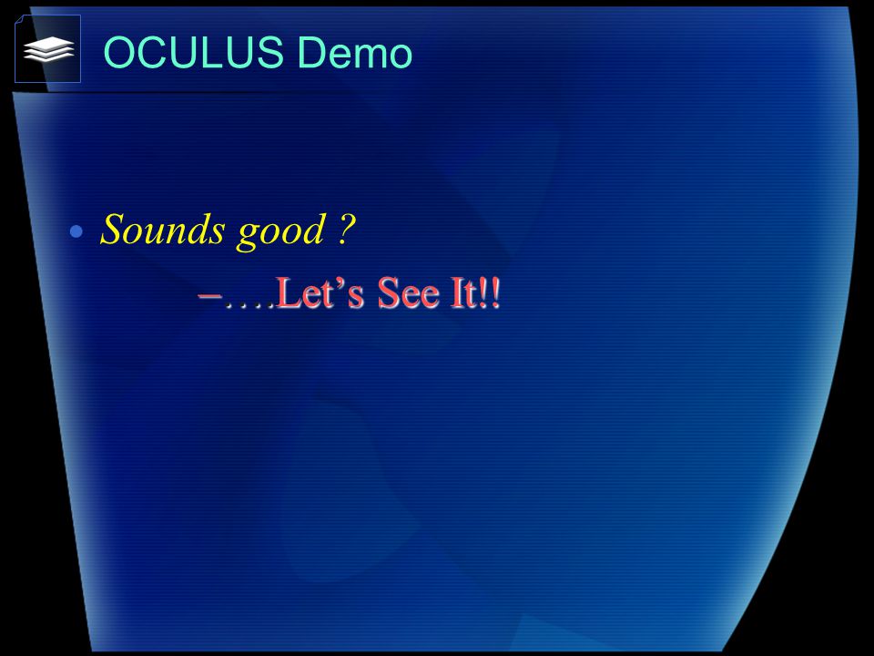 OCULUS Demo Sounds good –….Let’s See It!!