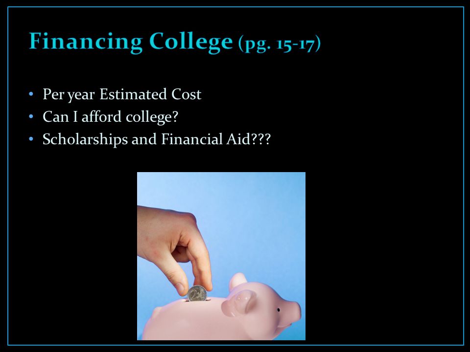Per year Estimated Cost Can I afford college Scholarships and Financial Aid