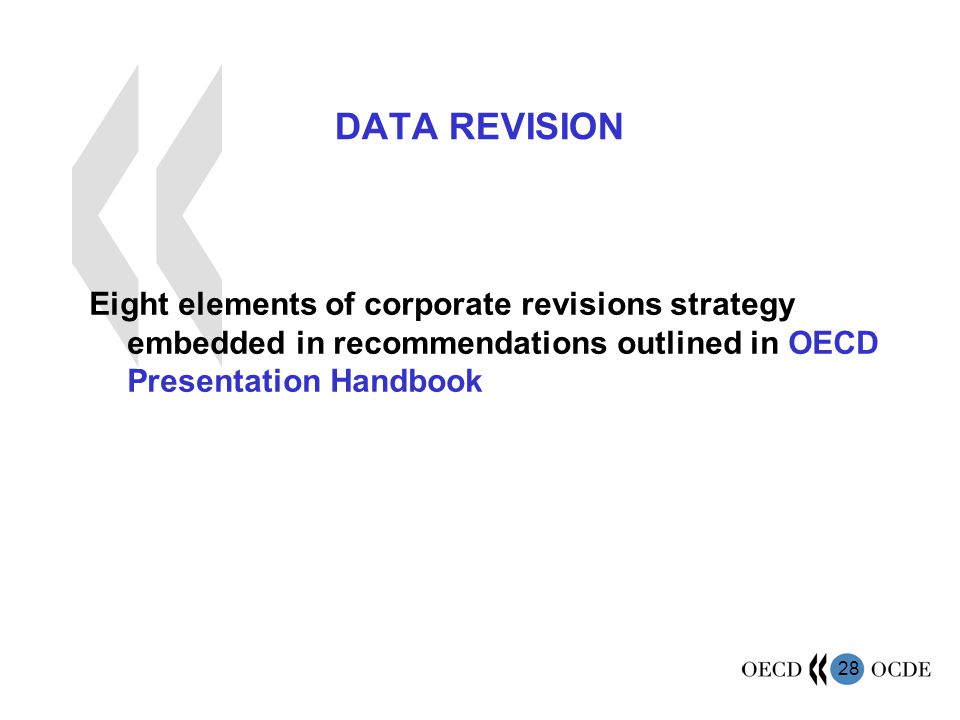 28 DATA REVISION Eight elements of corporate revisions strategy embedded in recommendations outlined in OECD Presentation Handbook