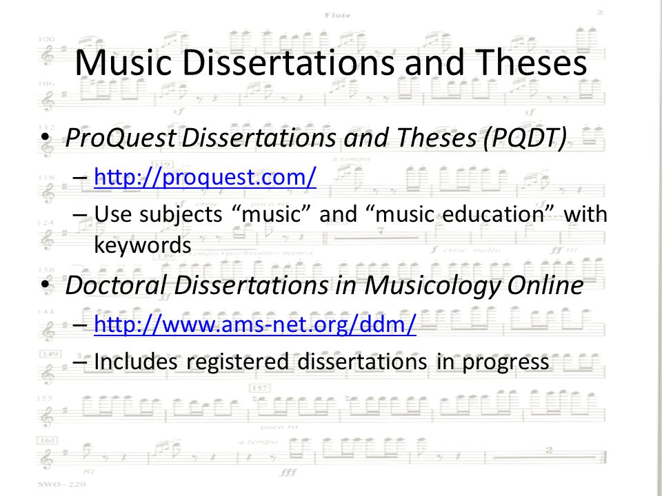 Music Dissertations and Theses ProQuest Dissertations and Theses (PQDT) –     – Use subjects music and music education with keywords Doctoral Dissertations in Musicology Online –     – Includes registered dissertations in progress