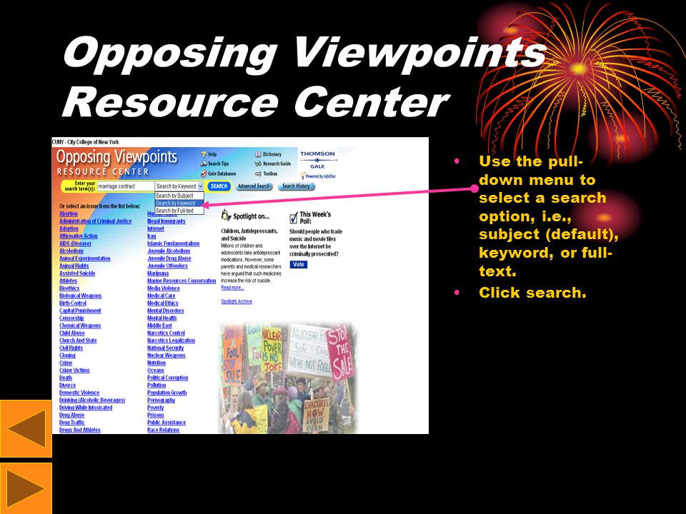 Opposing Viewpoints Resource Center Use the pull- down menu to select a search option, i.e., subject (default), keyword, or full- text.