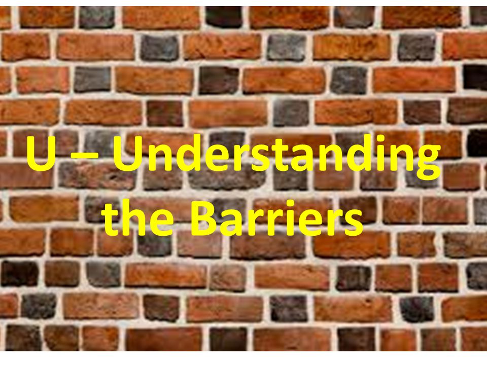 U – Understanding the Barriers