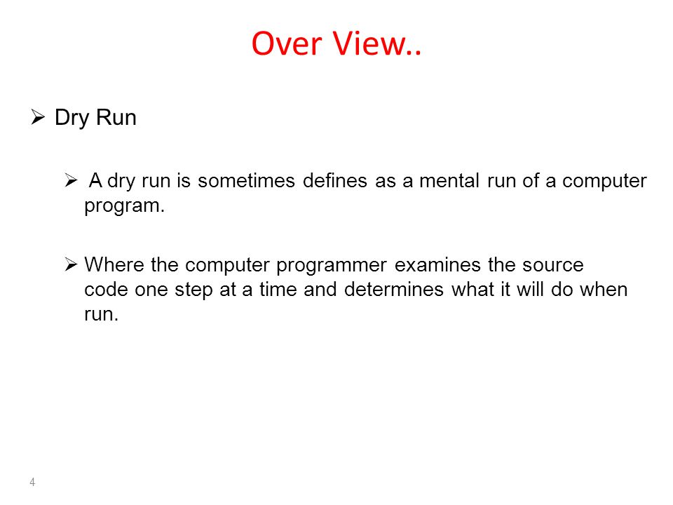 Over View.. 4  Dry Run  A dry run is sometimes defines as a mental run of a computer program.
