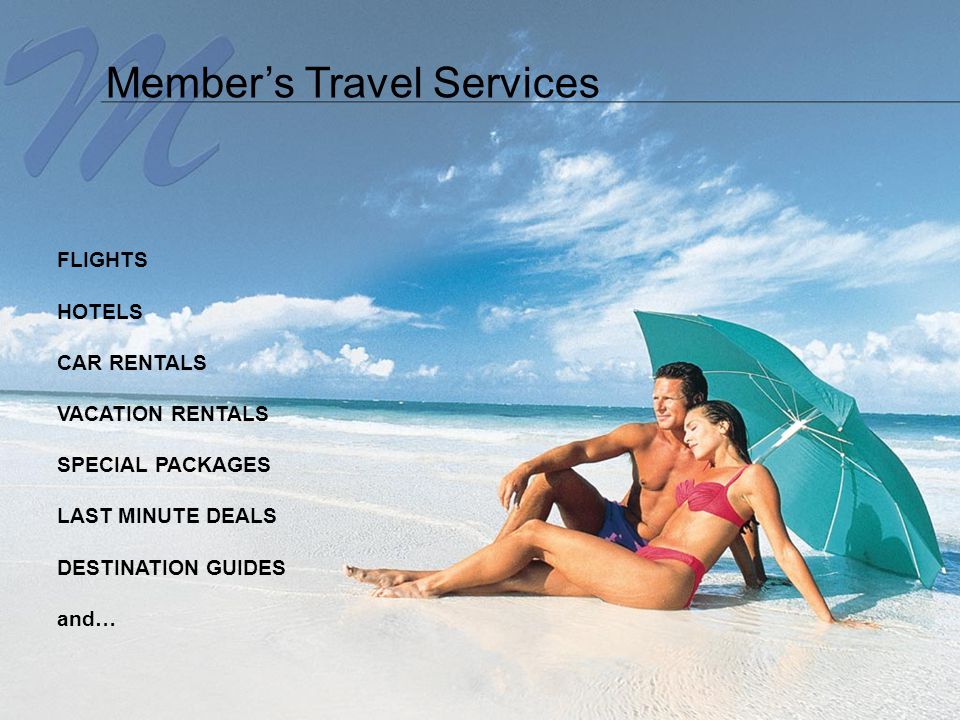 Member’s Travel Services FLIGHTS HOTELS CAR RENTALS VACATION RENTALS SPECIAL PACKAGES LAST MINUTE DEALS DESTINATION GUIDES and…