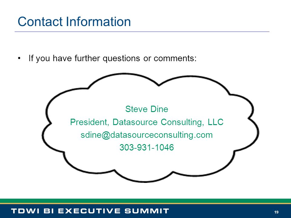 19 Contact Information If you have further questions or comments: Steve Dine President, Datasource Consulting, LLC