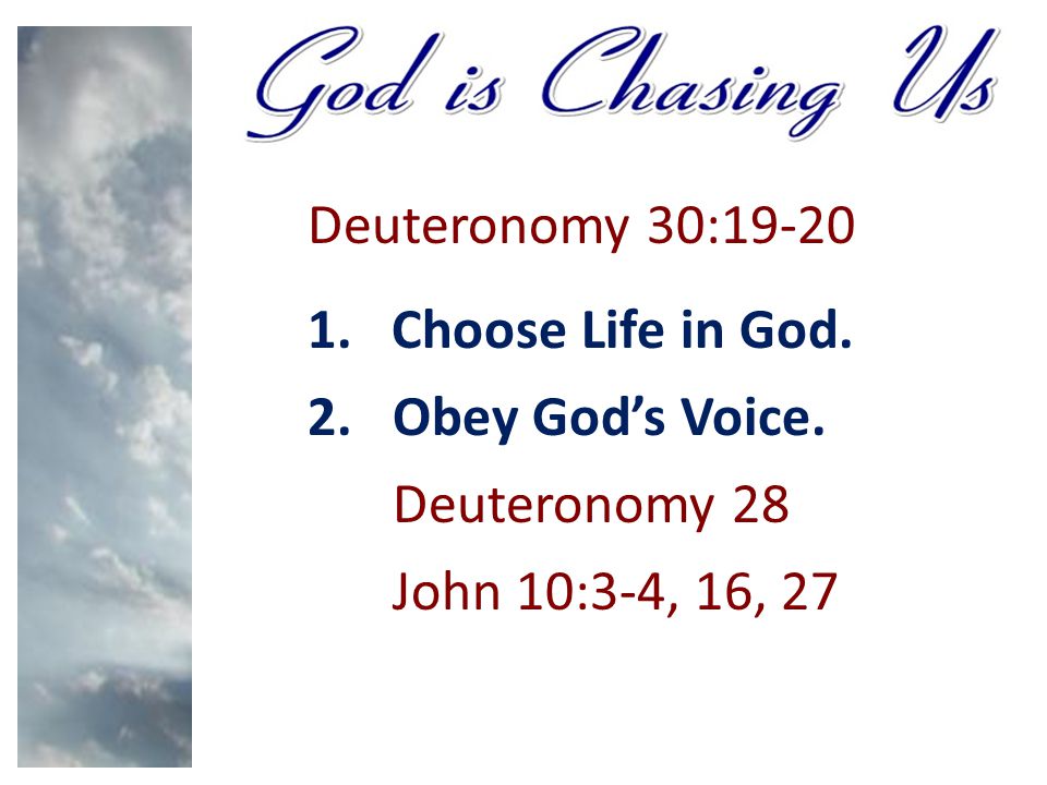 Deuteronomy 30: Choose Life in God. 2.Obey God’s Voice. Deuteronomy 28 John 10:3-4, 16, 27