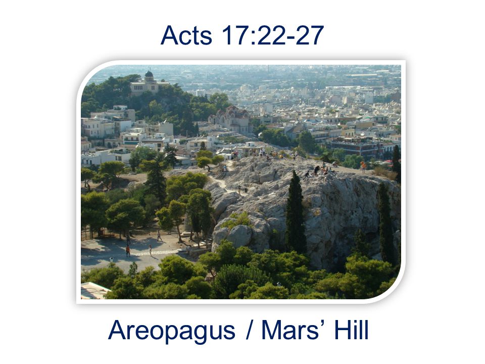 Acts 17:22-27 Areopagus / Mars’ Hill