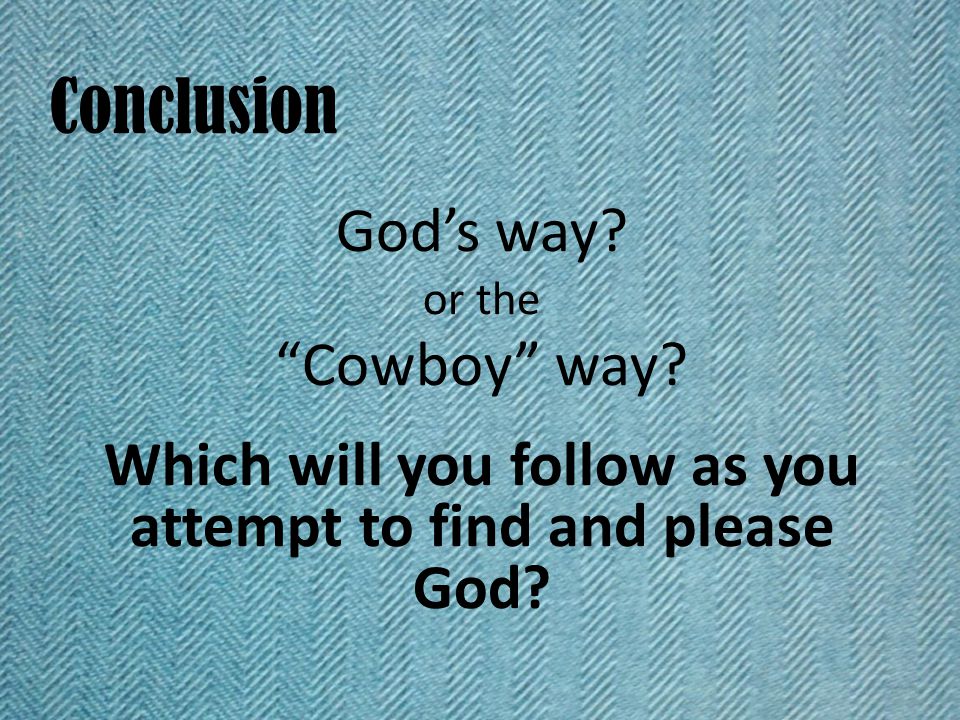 Conclusion God’s way. or the Cowboy way.