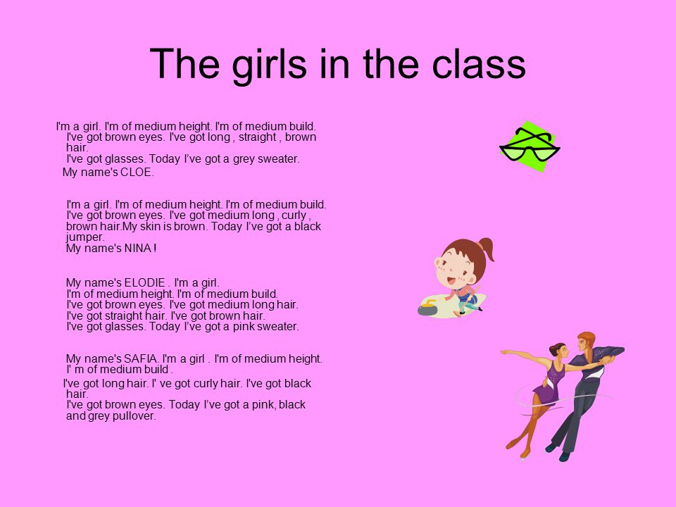 The girls in the class I m a girl. I m of medium height.
