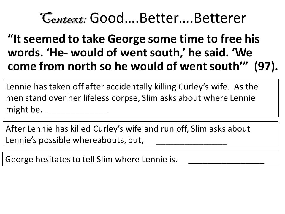 Context: Context: Good….Better….Betterer It seemed to take George some time to free his words.